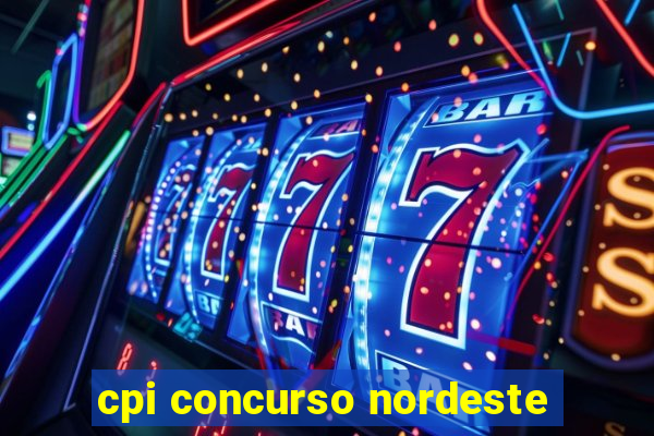 cpi concurso nordeste